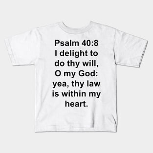 Psalm 40:8  King James Version (KJV) Bible Verse Typography Kids T-Shirt